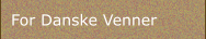 For Danske Venner